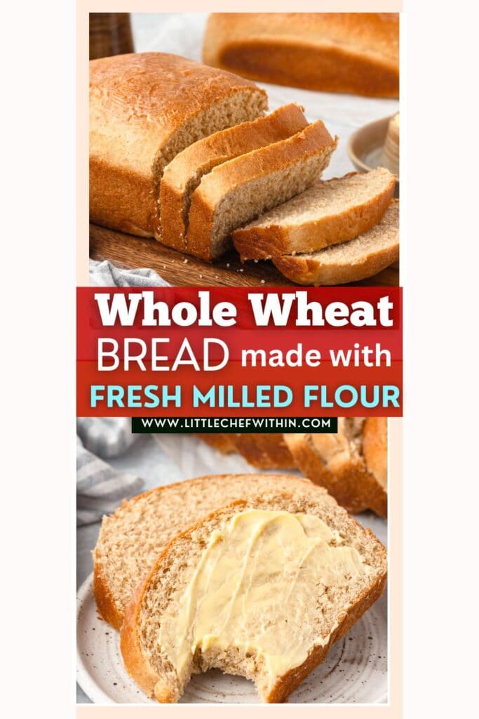Collage for pinterest that says the words Whole Wheat Bread made with Freshly Milled Bread. It shows a slided loaf of bread and a slice with butter and a bite taken out.